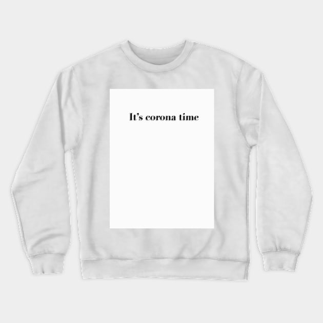 It's Corona Time Crewneck Sweatshirt by Hizat